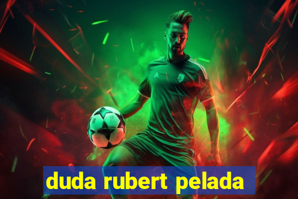 duda rubert pelada